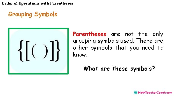 Order of Operations with Parentheses Grouping Symbols Parentheses are not the only grouping symbols