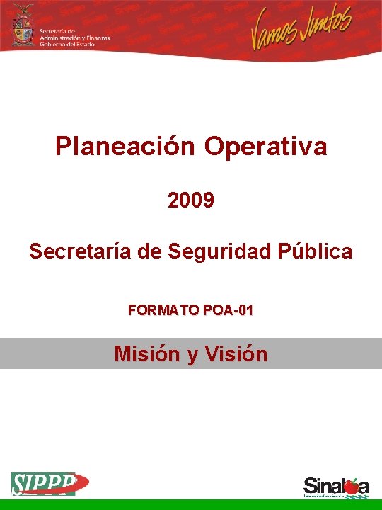 Planeación Operativa 2009 Secretaría de Seguridad Pública FORMATO POA-01 Misión y Visión 