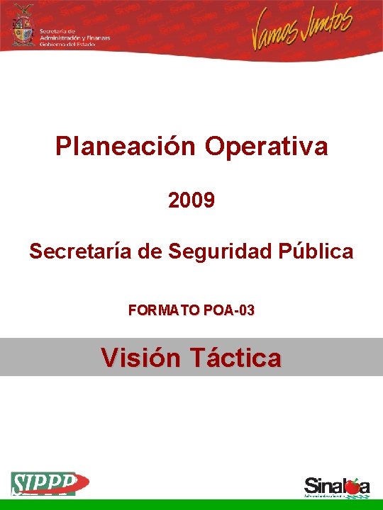 Planeación Operativa 2009 Secretaría de Seguridad Pública FORMATO POA-03 Visión Táctica 
