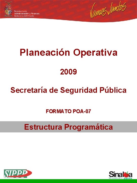 Planeación Operativa 2009 Secretaría de Seguridad Pública FORMATO POA-07 Estructura Programática 