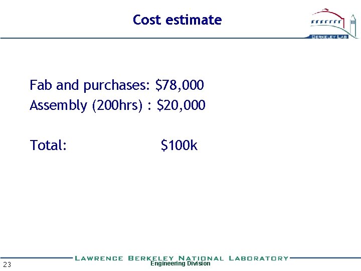 Cost estimate Fab and purchases: $78, 000 Assembly (200 hrs) : $20, 000 Total: