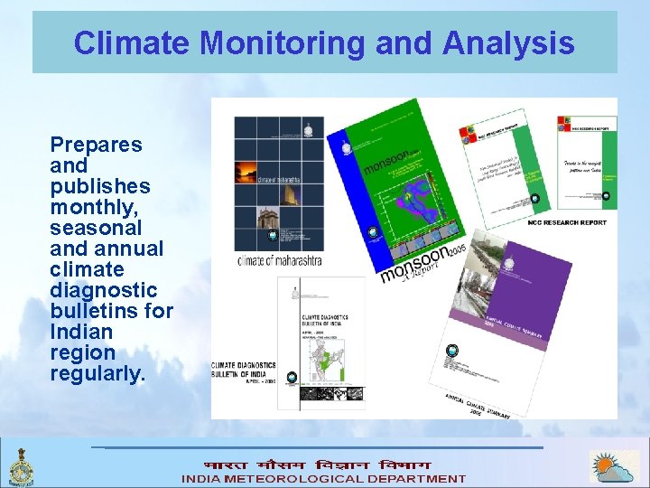 Climate Monitoring and Analysis Prepares and publishes monthly, seasonal and annual climate diagnostic bulletins