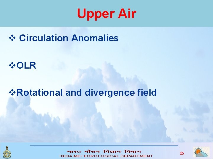 Upper Air v Circulation Anomalies v. OLR v. Rotational and divergence field 15 