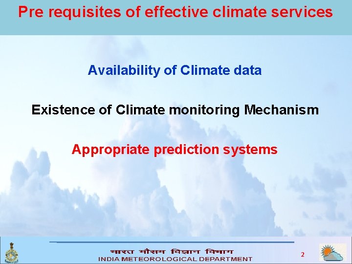 Pre requisites of effective climate services Availability of Climate data Existence of Climate monitoring