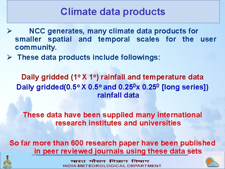 Climate data products Ø NCC generates, many climate data products for smaller spatial and