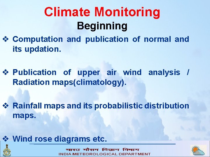 Climate Monitoring Beginning v Computation and publication of normal and its updation. v Publication