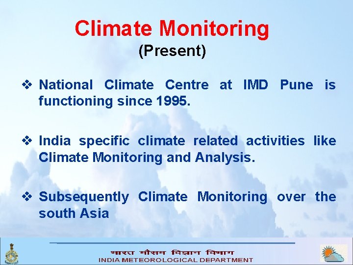 Climate Monitoring (Present) v National Climate Centre at IMD Pune is functioning since 1995.