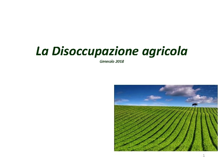 La Disoccupazione agricola Gennaio 2018 1 