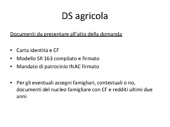 DS agricola Documenti da presentare all’atto della domanda • Carta identità e CF •