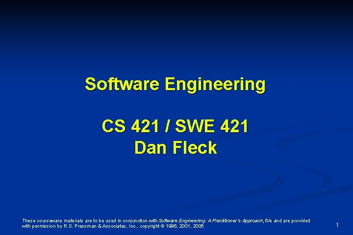 Software Engineering CS 421 / SWE 421 Dan Fleck These courseware materials are to