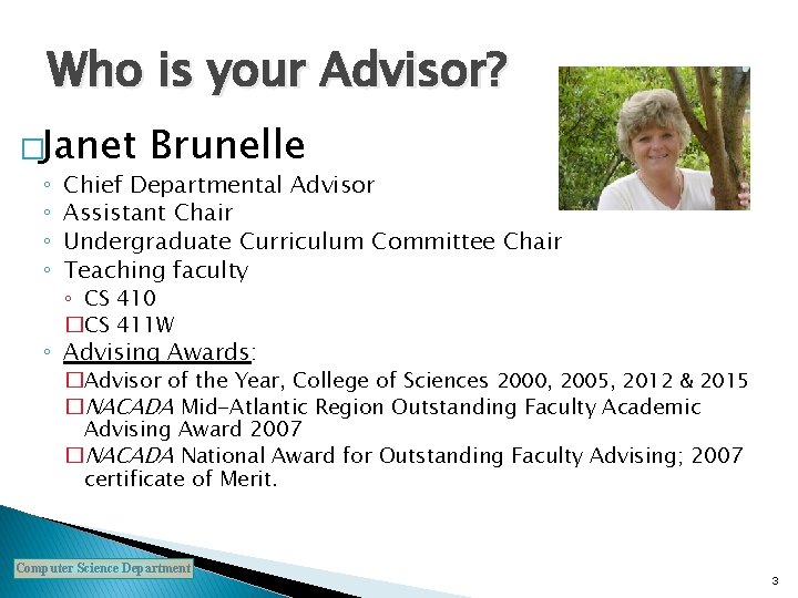 Who is your Advisor? �Janet ◦ ◦ Brunelle Chief Departmental Advisor Assistant Chair Undergraduate