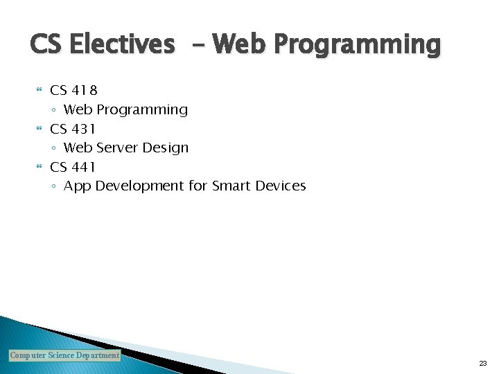 CS Electives – Web Programming CS 418 ◦ Web Programming CS 431 ◦ Web