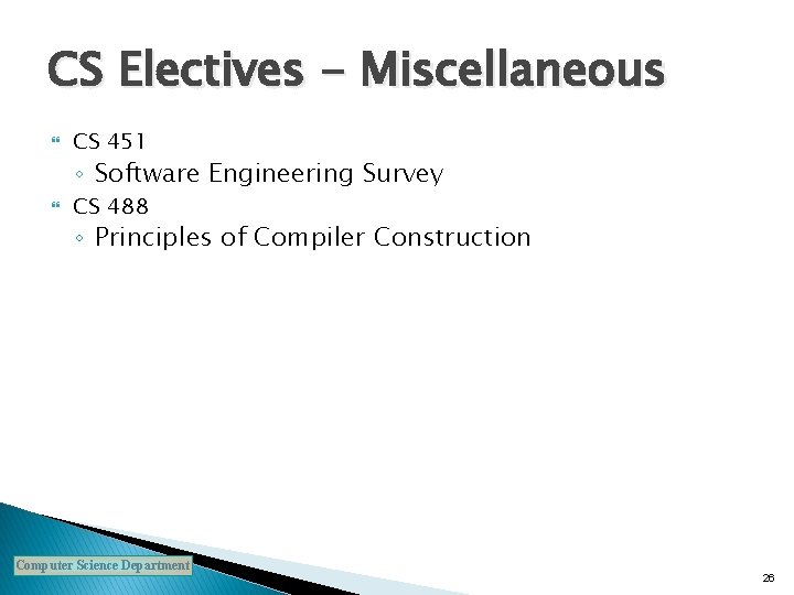 CS Electives - Miscellaneous CS 451 ◦ Software Engineering Survey CS 488 ◦ Principles