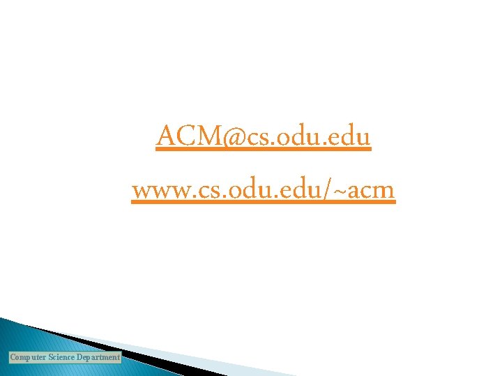 ACM@cs. odu. edu www. cs. odu. edu/~acm Computer Science Department 