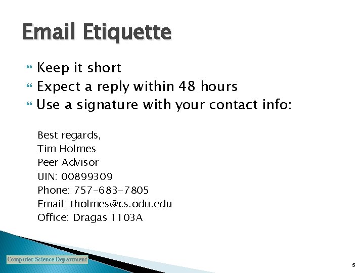 Email Etiquette Keep it short Expect a reply within 48 hours Use a signature