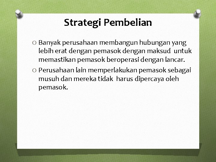 Strategi Pembelian O Banyak perusahaan membangun hubungan yang lebih erat dengan pemasok dengan maksud