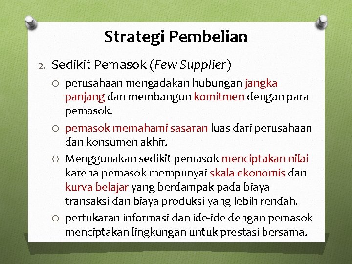 Strategi Pembelian 2. Sedikit Pemasok (Few Supplier) O perusahaan mengadakan hubungan jangka panjang dan