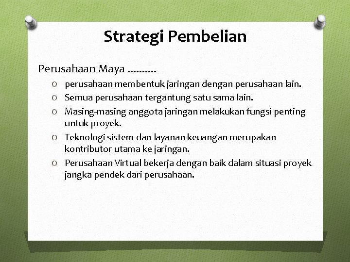 Strategi Pembelian Perusahaan Maya. . O perusahaan membentuk jaringan dengan perusahaan lain. O Semua