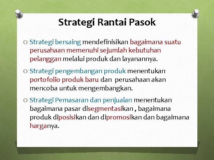 Strategi Rantai Pasok O Strategi bersaing mendefinisikan bagaimana suatu perusahaan memenuhi sejumlah kebutuhan pelanggan