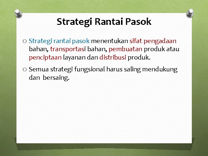 Strategi Rantai Pasok O Strategi rantai pasok menentukan sifat pengadaan bahan, transportasi bahan, pembuatan