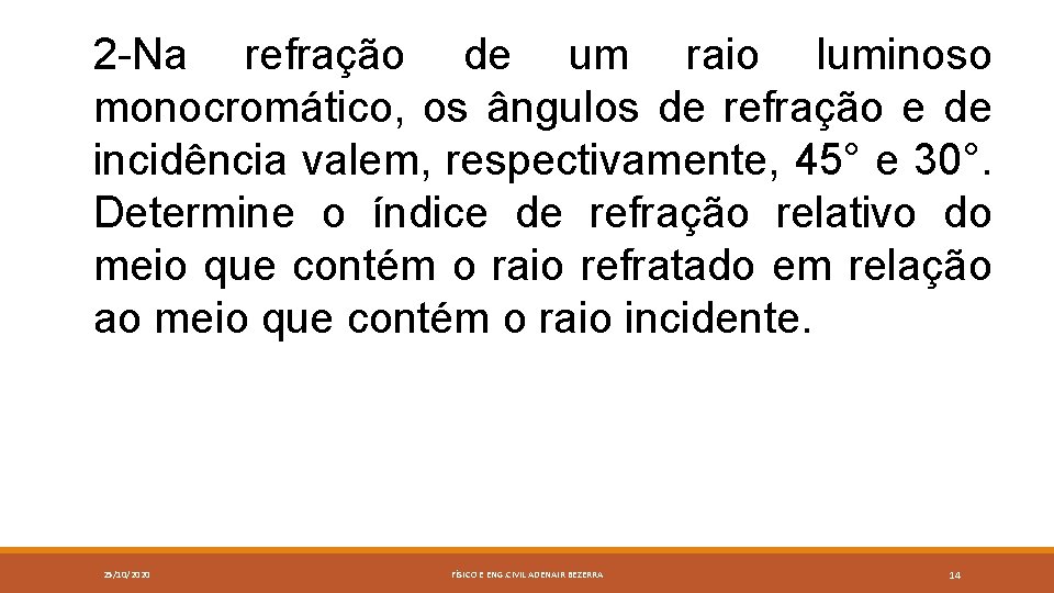 2 -Na refração de um raio luminoso monocromático, os ângulos de refração e de