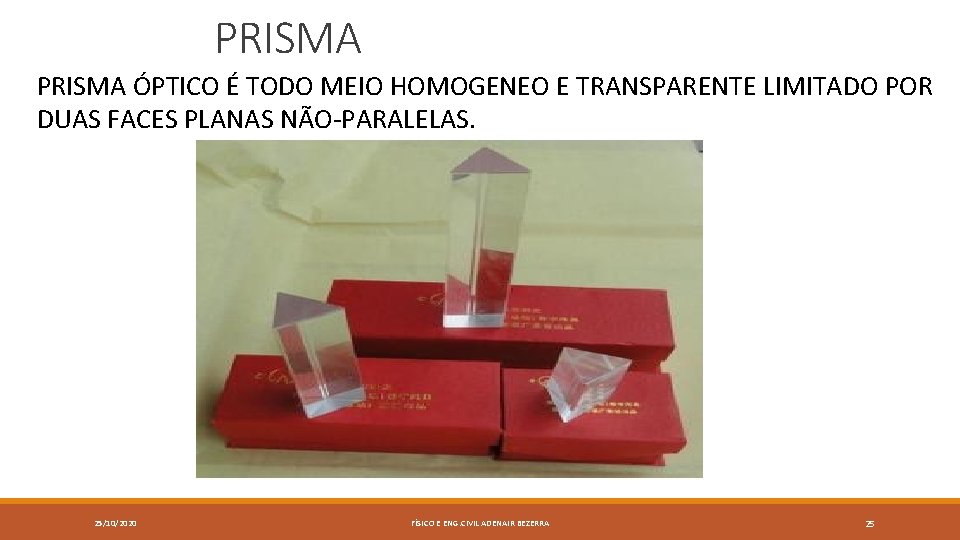 PRISMA ÓPTICO É TODO MEIO HOMOGENEO E TRANSPARENTE LIMITADO POR DUAS FACES PLANAS NÃO-PARALELAS.