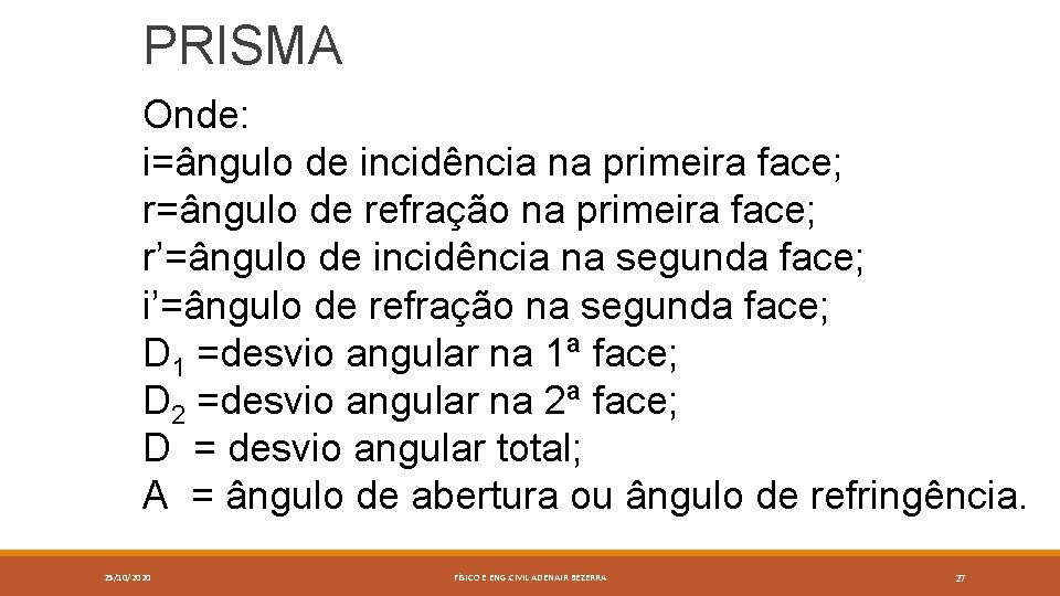 PRISMA Onde: i=ângulo de incidência na primeira face; r=ângulo de refração na primeira face;