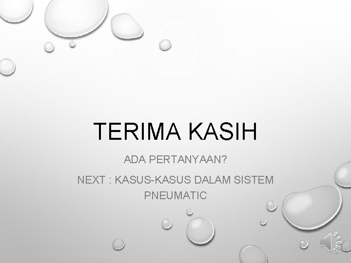 TERIMA KASIH ADA PERTANYAAN? NEXT : KASUS-KASUS DALAM SISTEM PNEUMATIC 