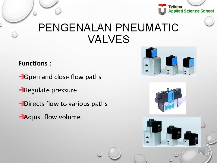 PENGENALAN PNEUMATIC VALVES Functions : èOpen and close flow paths èRegulate pressure èDirects flow