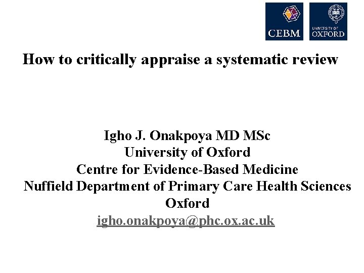 How to critically appraise a systematic review 185 (43%) (27%) Igho J. Onakpoya 116