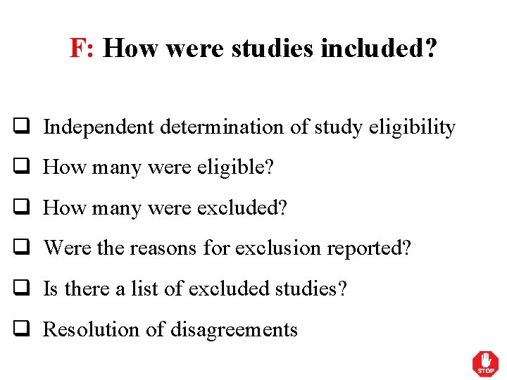 F: How were studies included? q Independent determination of study eligibility q How many
