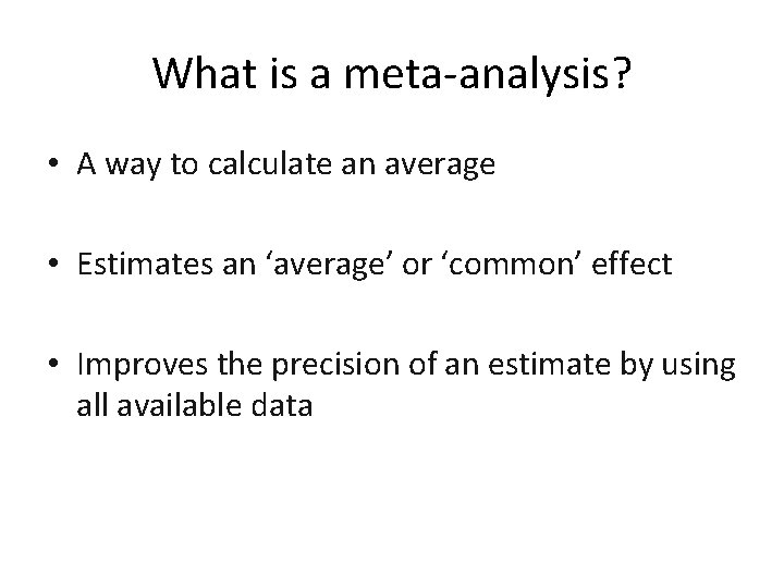 What is a meta-analysis? • A way to calculate an average • Estimates an