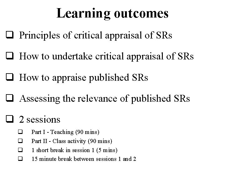 Learning outcomes q Principles of critical appraisal of SRs q How to undertake critical