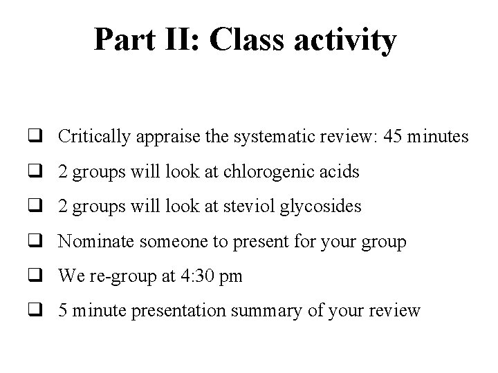 Part II: Class activity q Critically appraise the systematic review: 45 minutes q 2