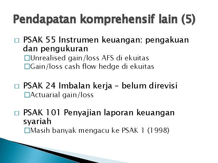 Pendapatan komprehensif lain (5) � PSAK 55 Instrumen keuangan: pengakuan dan pengukuran �Unrealised gain/loss