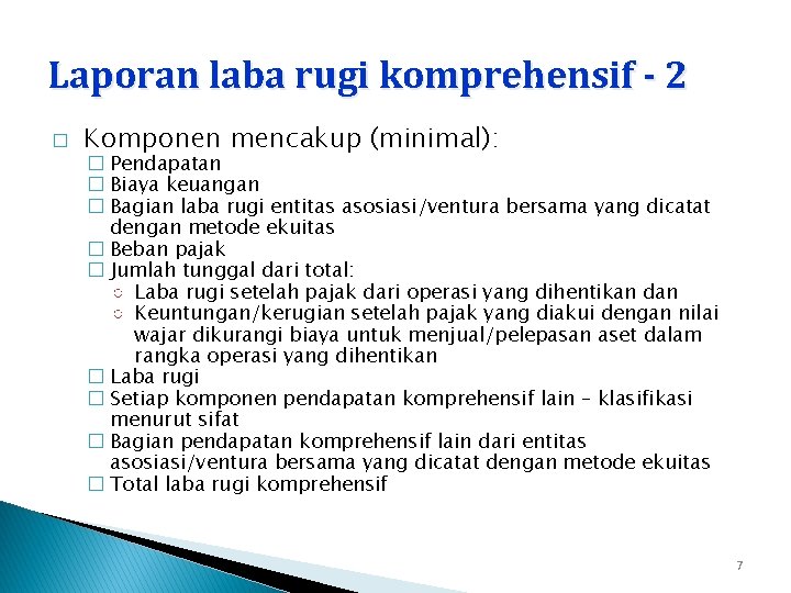 Laporan laba rugi komprehensif - 2 � Komponen mencakup (minimal): � Pendapatan � Biaya Laporan laba rugi komprehensif - 2 � Komponen mencakup (minimal): � Pendapatan � Biaya