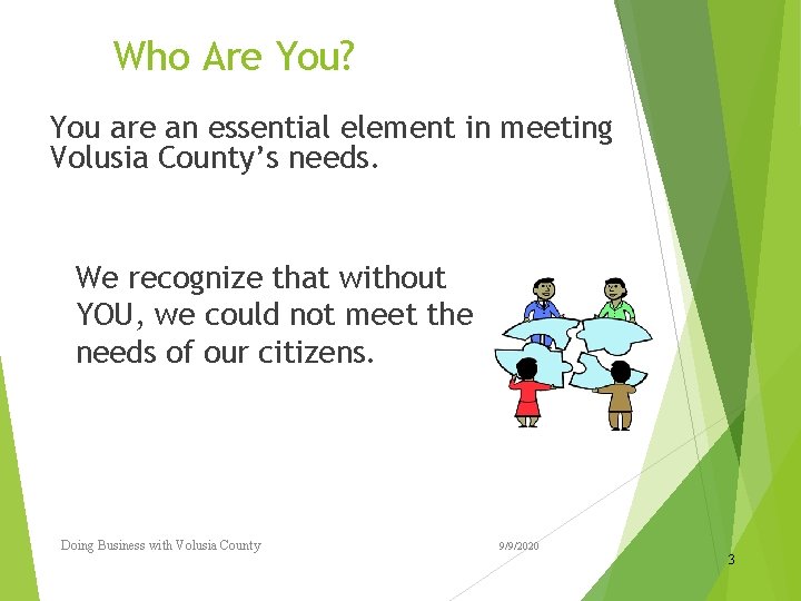 Who Are You? You are an essential element in meeting Volusia County’s needs. We Who Are You? You are an essential element in meeting Volusia County’s needs. We