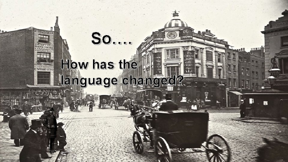 So…. How has the language changed? 