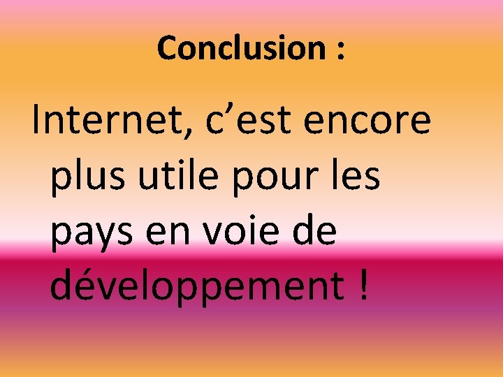 Conclusion : Internet, c’est encore plus utile pour les pays en voie de développement
