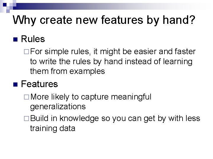 Why create new features by hand? n Rules ¨ For simple rules, it might