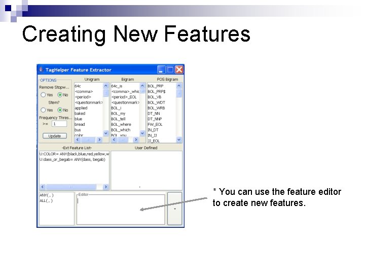 Creating New Features * You can use the feature editor to create new features.