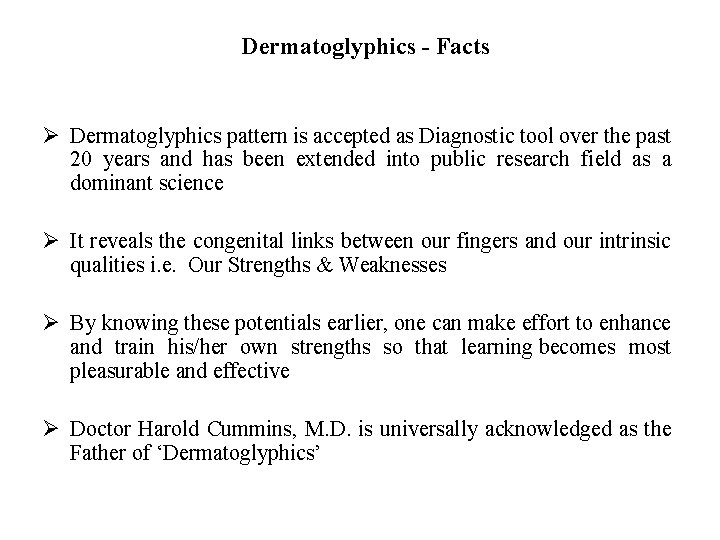 Dermatoglyphics - Facts Ø Dermatoglyphics pattern is accepted as Diagnostic tool over the past