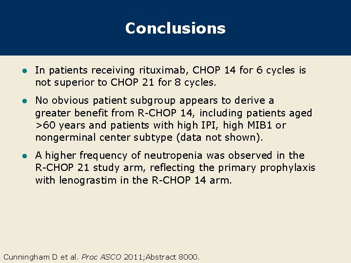 Conclusions l In patients receiving rituximab, CHOP 14 for 6 cycles is not superior