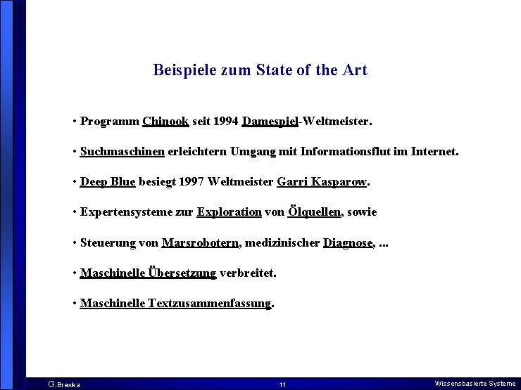 Beispiele zum State of the Art • Programm Chinook seit 1994 Damespiel-Weltmeister. • Suchmaschinen