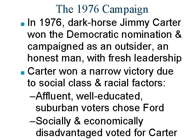 The 1976 Campaign In 1976, dark-horse Jimmy Carter won the Democratic nomination & campaigned