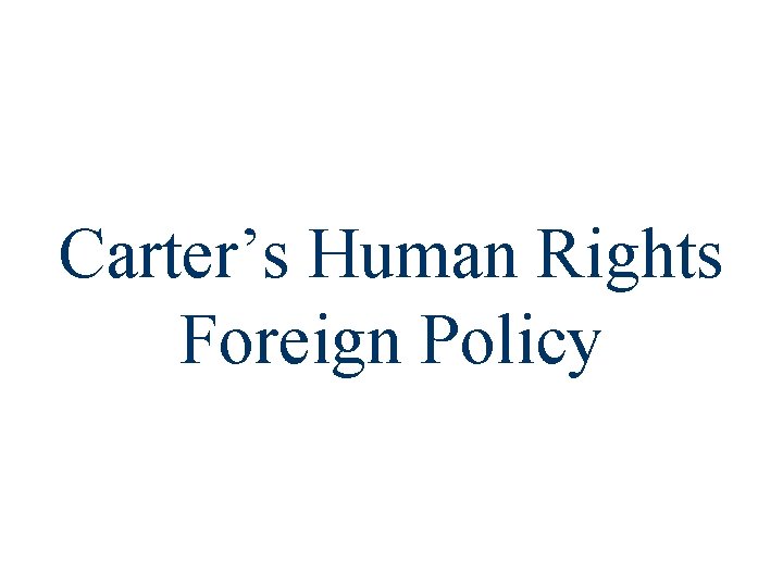 Carter’s Human Rights Foreign Policy 