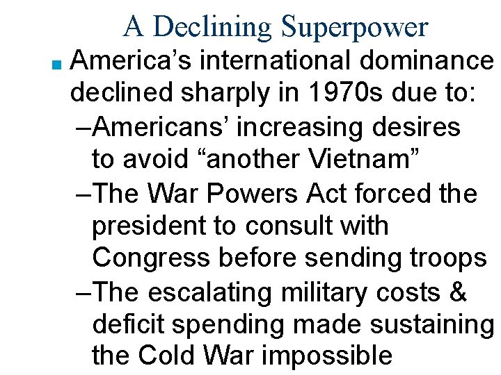 A Declining Superpower ■ America’s international dominance declined sharply in 1970 s due to: