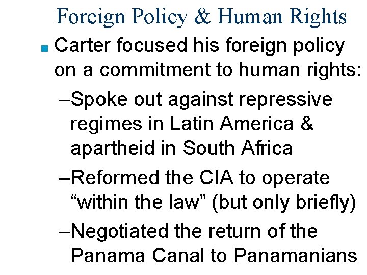 Foreign Policy & Human Rights ■ Carter focused his foreign policy on a commitment