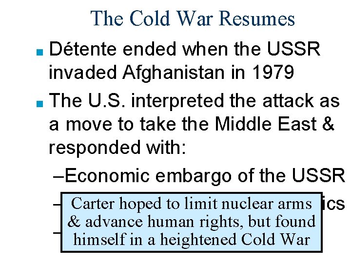 The Cold War Resumes Détente ended when the USSR invaded Afghanistan in 1979 ■