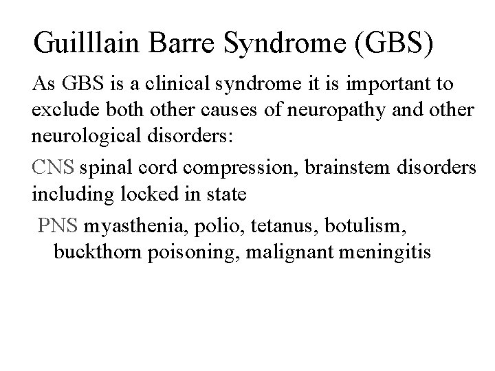 Guilllain Barre Syndrome (GBS) As GBS is a clinical syndrome it is important to